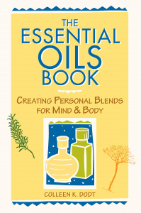 The Essential Oils Book: Blends for Mind and Body by Colleen K. Dodt 